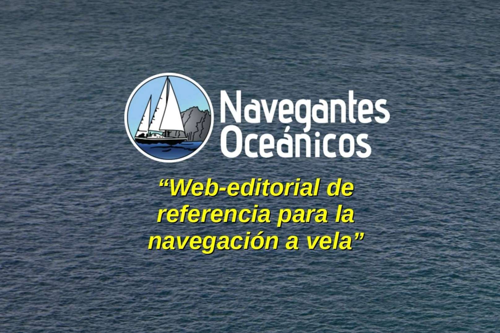 Navegantes Oceánicos, la web-editorial de referencia en castellano para la navegación a vela